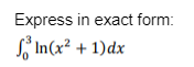 Express in exact form:
In(x² + 1)dx