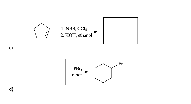 c)
d)
1. NBS, CC14
2. KOH, ethanol
PBr3
ether
Br