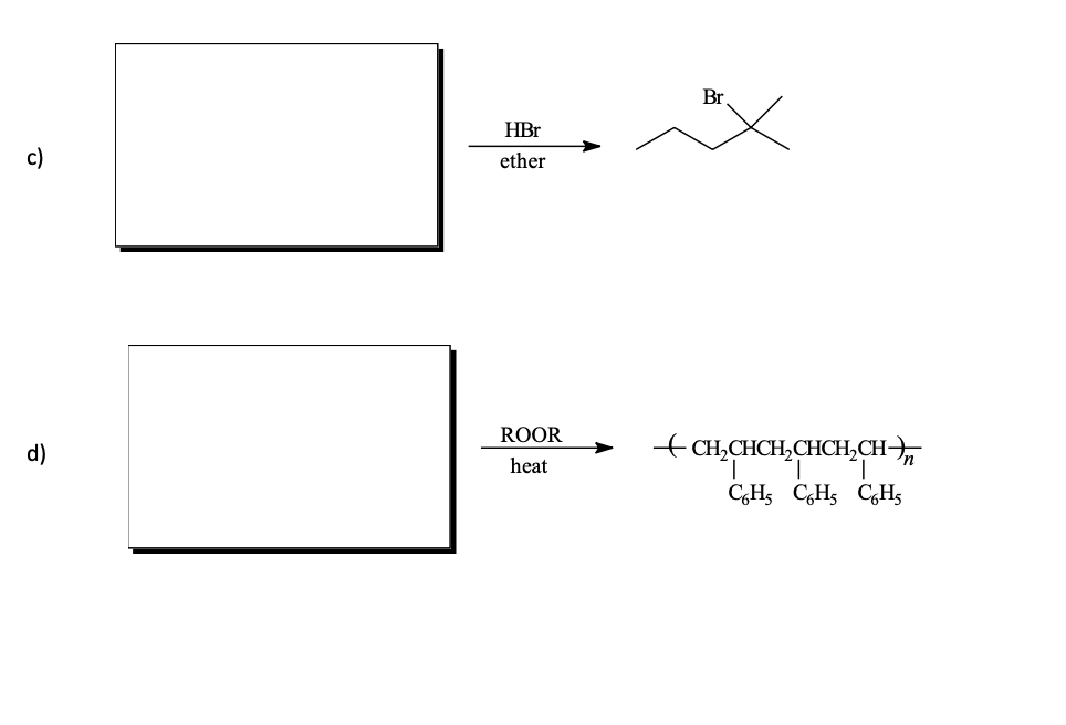 c)
d)
HBr
ether
ROOR
heat
Br
— CHCHCHCHCHCH),
CH₁ CH₂ CH₂