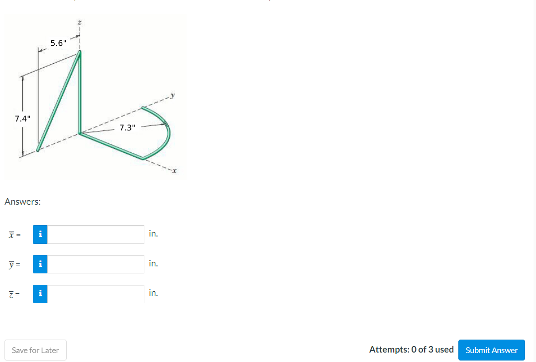 5.6"
7.4"
7.3"
Answers:
i
in.
y =
i
in.
in.
Šave for Later
Attempts: 0 of 3 used
Submit Answer
