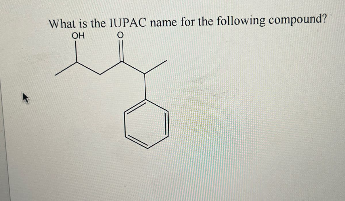 What is the IUPAC name for the following compound?
OH
O