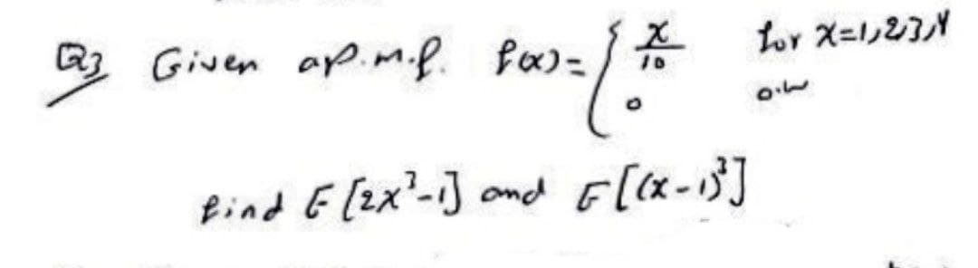 Q3
200 = 1.25
즘
Given ap.m.f. for=
find E[2x²-1] and
for X=1,2,3,4
81
F[(x-13²]