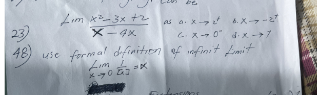 Lim x²-3x +2
X-4X
be
23
as a. x -> 2t b. X-7-2²
c. XO d-x →7
48) use formal definition of infinit Limit
=X
Lim i
x 70 [x]
Extensions