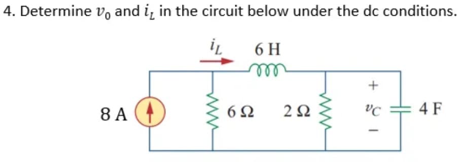 4. Determine vo and i, in the circuit below under the dc conditions.
6 H
elll
VC
4 F
8 A
+
