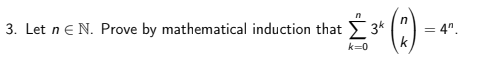 3. Let n e N. Prove by mathematical induction that > 3*
= 4".
k
k=0
