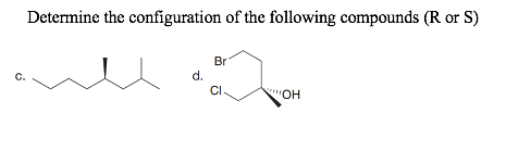 Determine the configuration of the following compounds (R or S)
d.
Br
CI
'OH