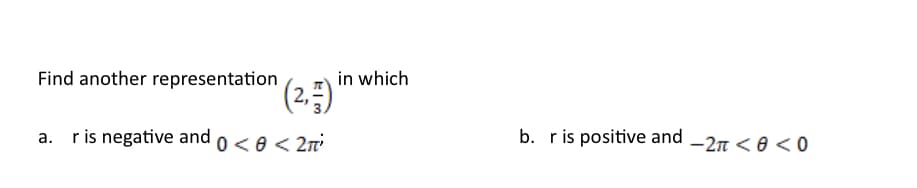 in which
(2.=)
Find another representation
b. ris positive and -2n < e <0
a. ris negative and o<e < 2n
