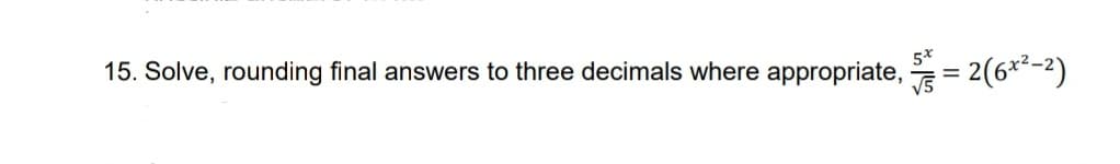 15. Solve, rounding final answers to three decimals where appropriate,= 2(6x²-²)