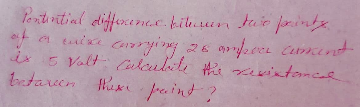 le ritirītial differcenee. bilusun tuio fcinty
of a mine arying 26 amee Cucint
is 5 Valt Calculate he rexixtemced
batareen
thuse freint?
