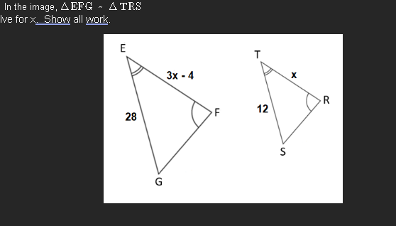 In the image, AEFG - ATRS
Ive for X. Show all work.
E
28
G
3x - 4
LL
12
S
X
R