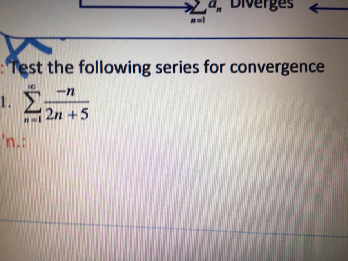 ges
n=1
:Test the following series for convergence
-n
1. E
n2n +5
'n.:
