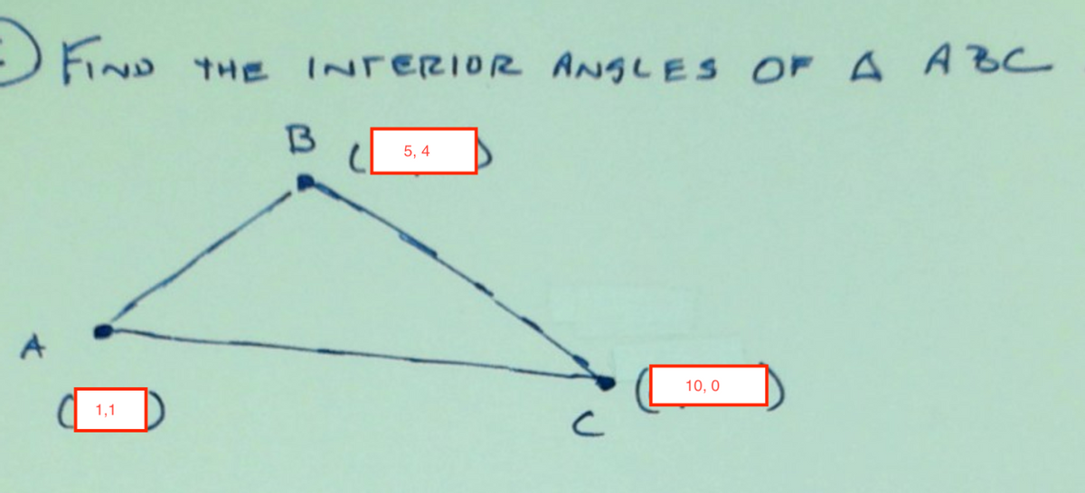 FinD
THE INTERIOR ANGLES OF A A BC
5, 4
A
1,1
10, 0
