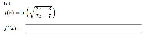 Let
2x + 3
f(x) = In
7x
7
f'(x) =
