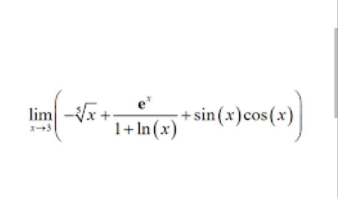 lim -x +
e*
+ sin (x)cos(x)
1+In(x)
