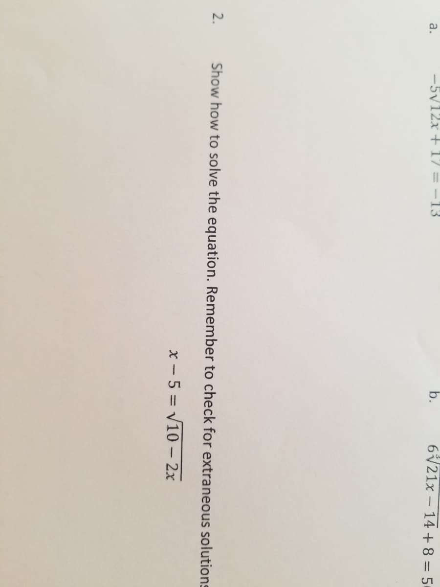 -5V12x +17
b.
621x - 14 + 8 = 5
a.
2.
Show how to solve the equation. Remember to check for extraneous solutions
x - 5 = V10 - 2x
