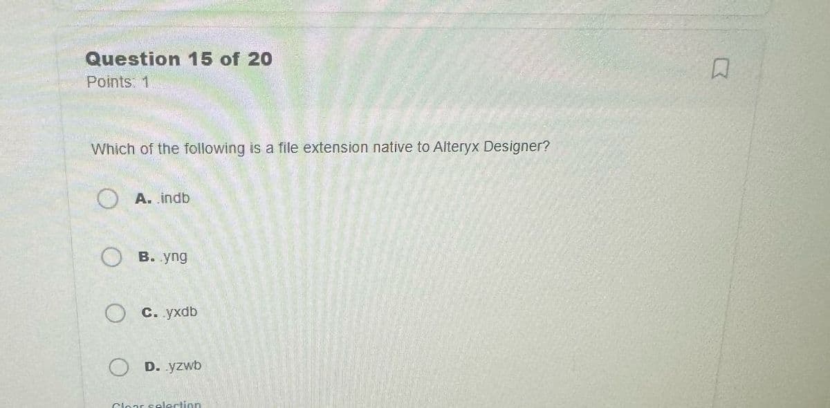 Question 15 of 20
Points: 1
Which of the following is a file extension native to Alteryx Designer?
OA..indb
B. yng
c. .yxdb
OD. yzwb
Clear selection
Σ