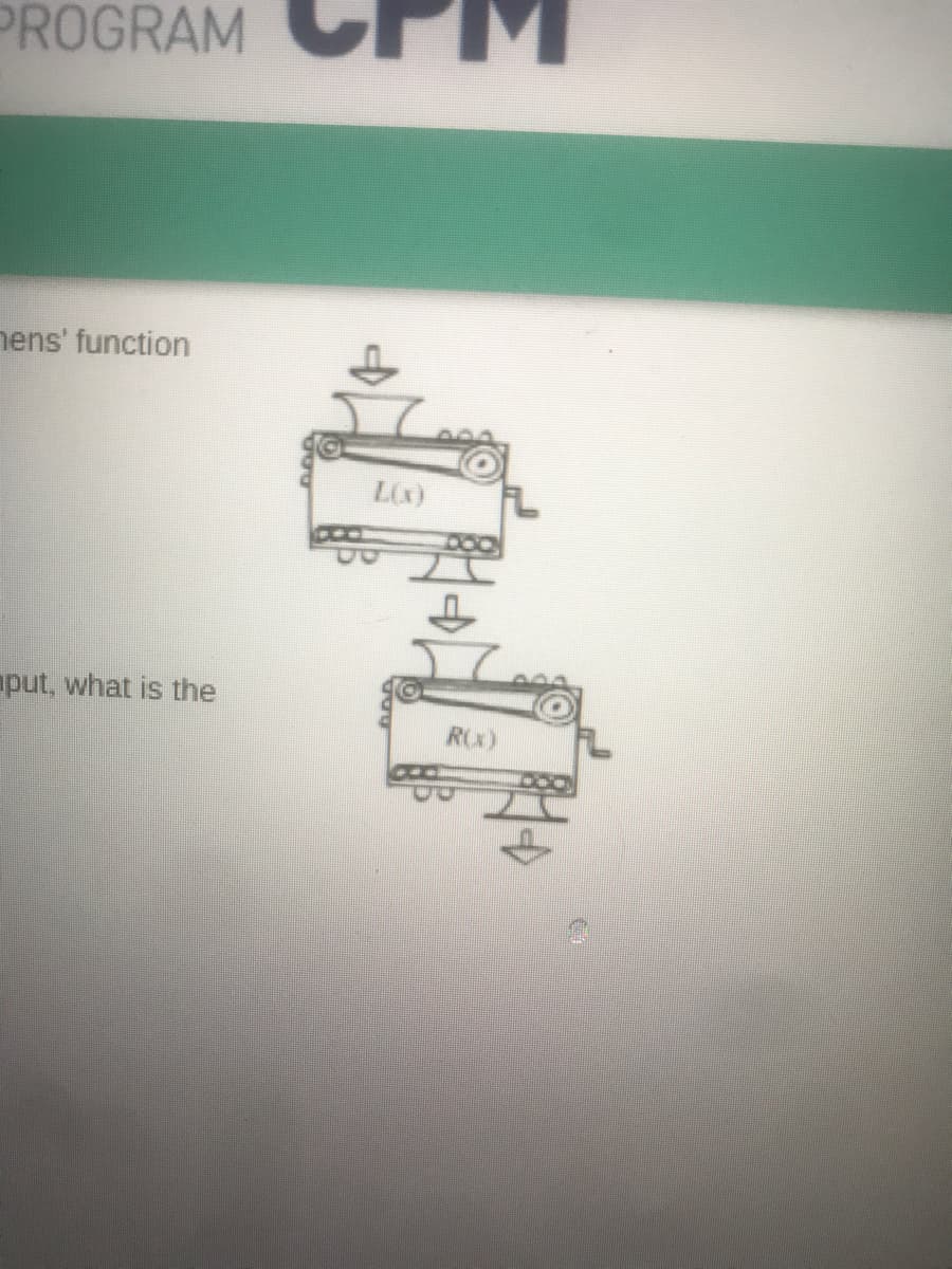 PROGRAM
nens' function
L(x)
put, what is the
RX)
