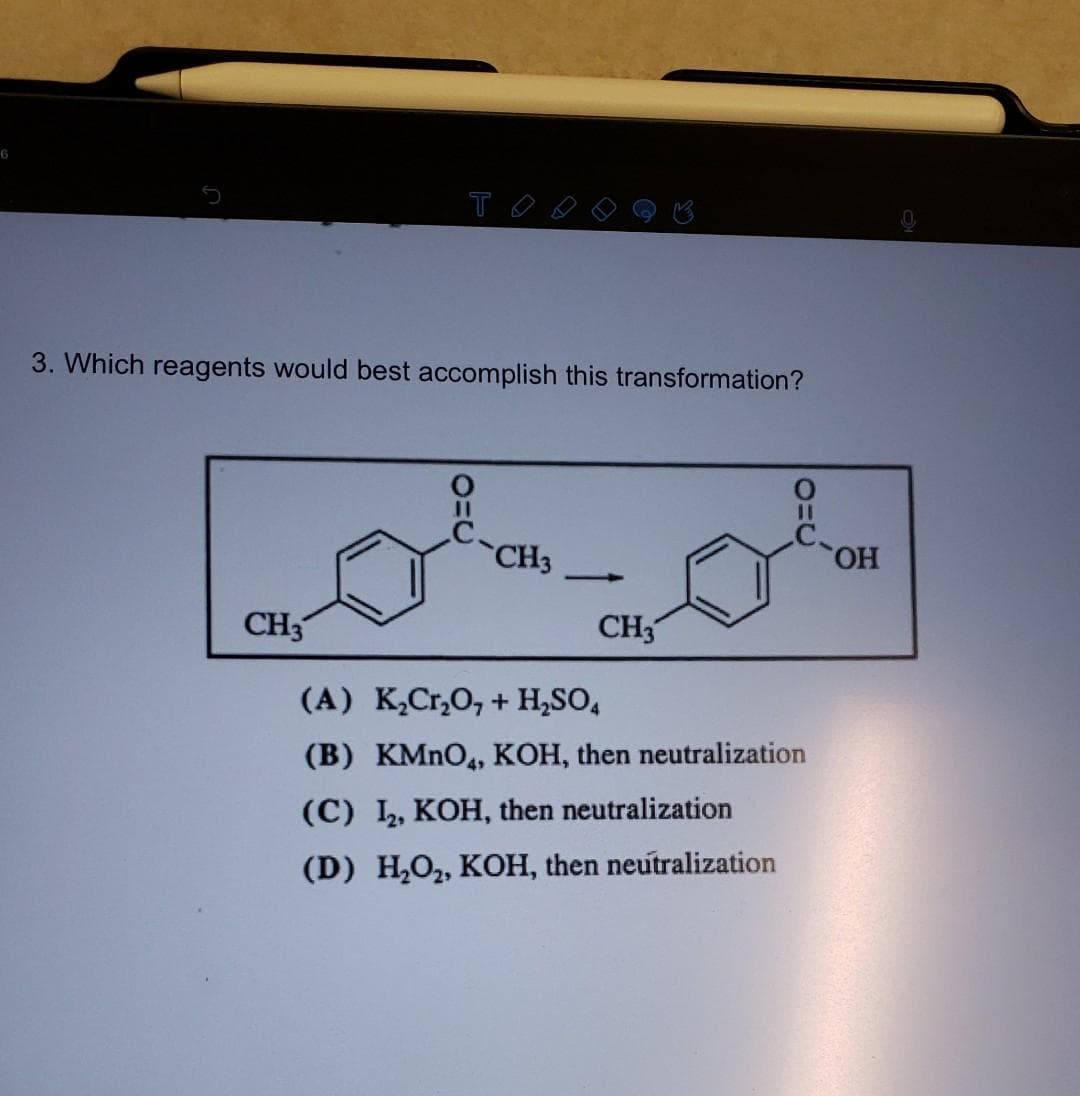 3. Which reagents would best accomplish this transformation?
%3D
CH3
HO,
>
CH3
CH3
(A) K,Cr,0, + H,SO,
(B) KMNO4, KOH, then neutralization
(C) 1, KOH, then neutralization
(D) H2O2, KOH, then neutralization
