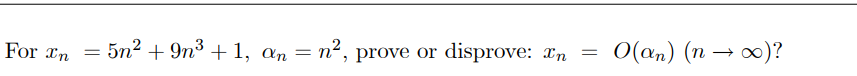 O(an) (n → 0)?
For In
5n2 + 9n³ + 1, an = n², prove or disprove: an =
