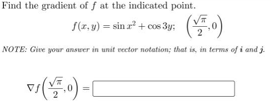 Find the gradient of f at the indicated point.
f(x, y) = sin x² + cos 3y; (V.0)
NOTE: Give your answer in unit vector notation; that is, in terms of i and j.
v₁ (VF,0) =
=