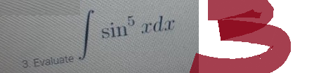 3. Evaluate
5
sin rdx
B