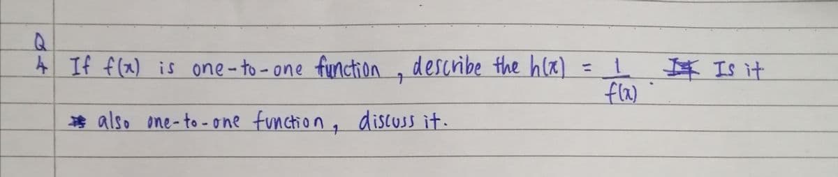 4 If f(x) is one-to-one function , describe the h(x)
Is it
%3D
fla)
* also one-to - one function, discuss it.
