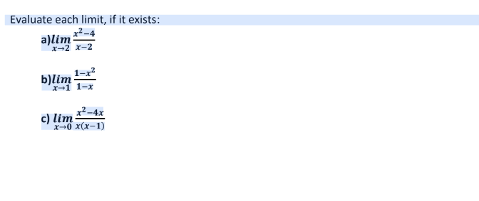 Evaluate each limit, if it exists:
x²-4
a)lim 22-4
X-2
1-x²
x-1 1-x
b)lim
x²-4x
x-0 x(x-1)
c) lim