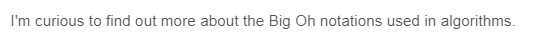 I'm curious to find out more about the Big Oh notations used in algorithms.