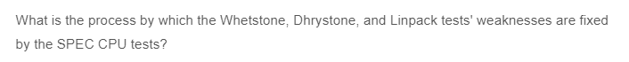 What is the process by which the Whetstone, Dhrystone, and Linpack tests' weaknesses are fixed
by the SPEC CPU tests?