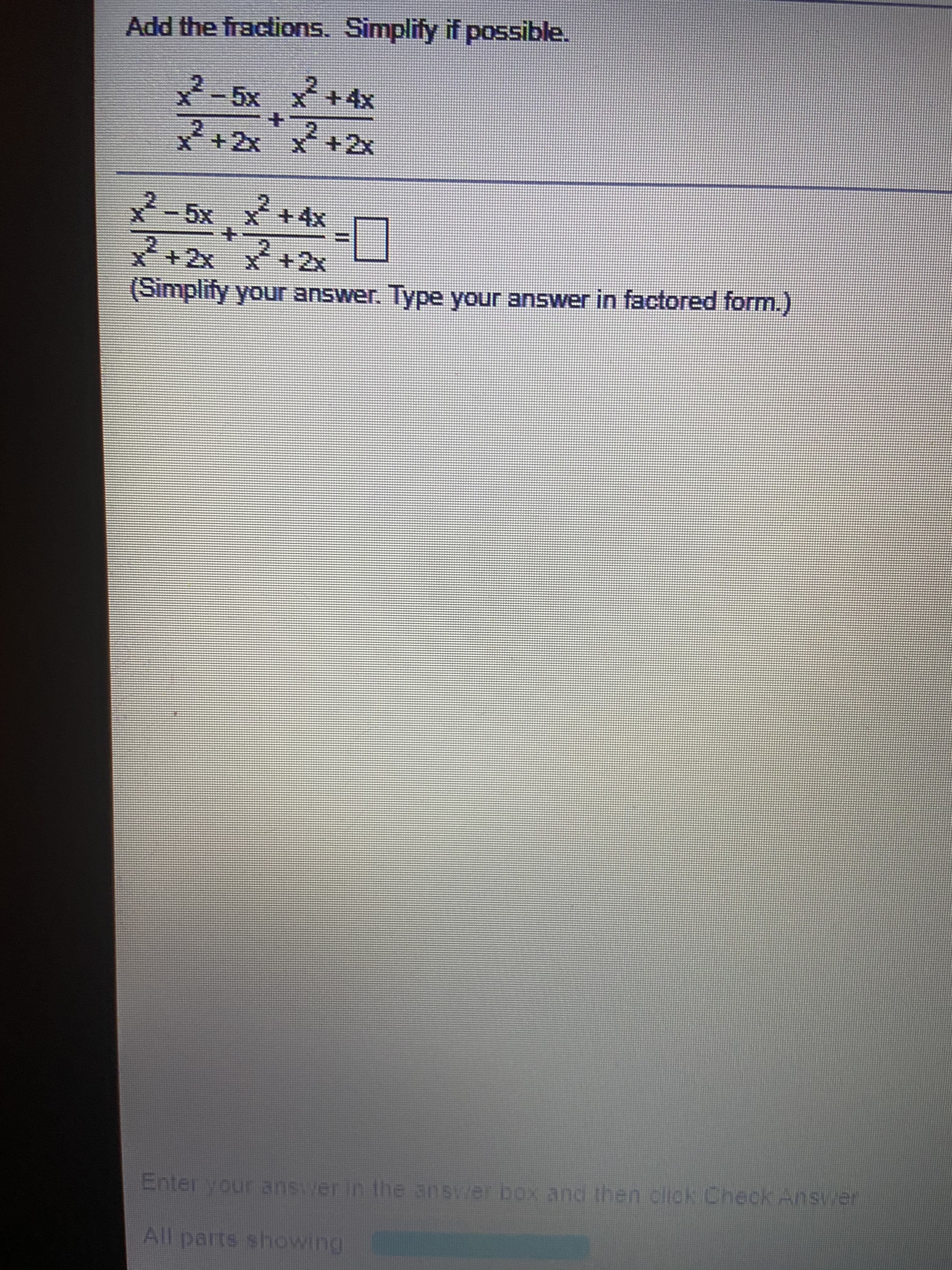 Add the fractions. Simplify if possible.
2-5x メ+4x
2+2xx+2x
メ-5xx+4x
是+2x x+2x
