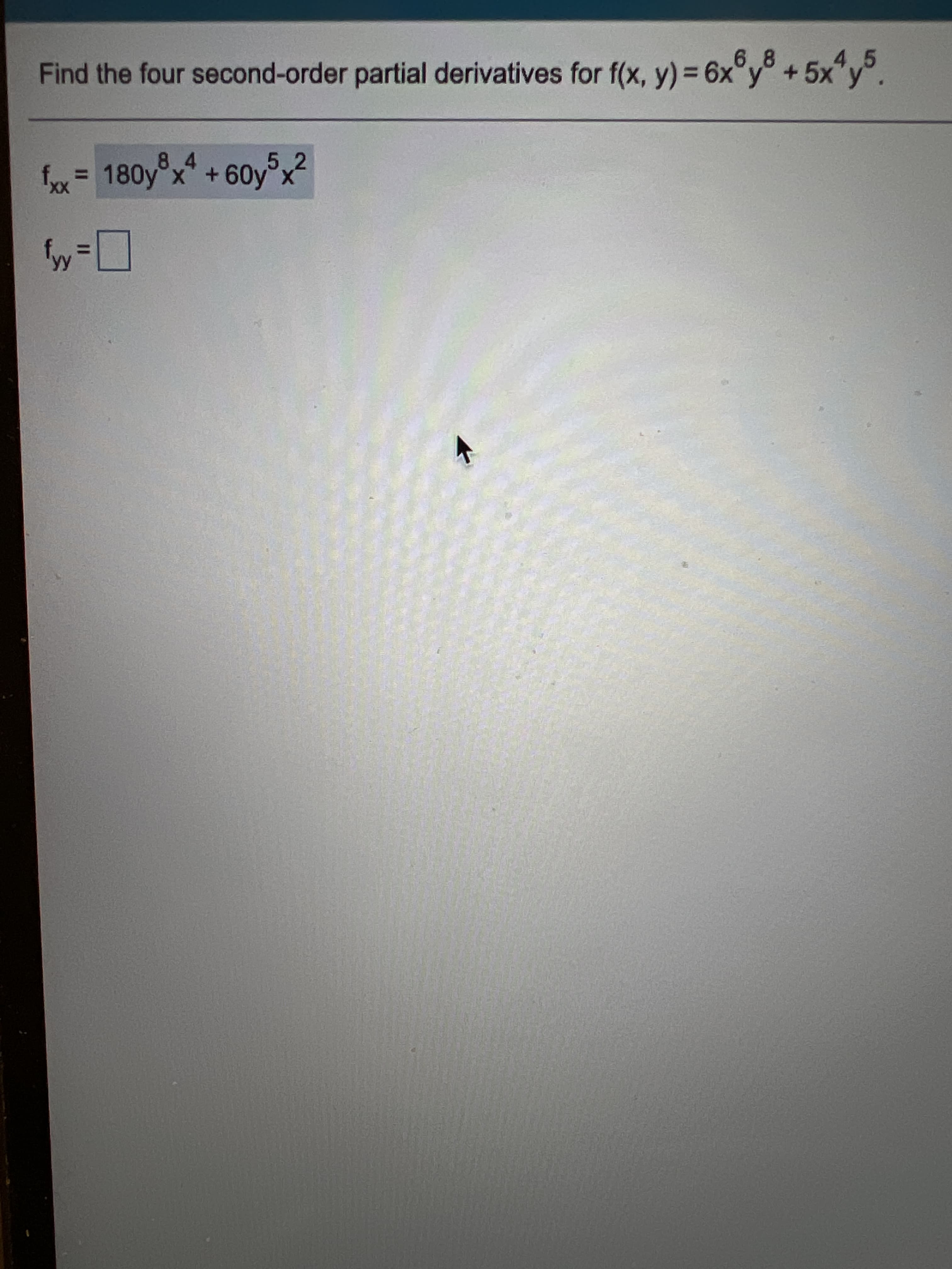 %3D
Find the four second-order partial derivatives for f(x, y) = 6x°y° +5x"y
4.5
.
8.4
5.2
fx= 180y°x +

