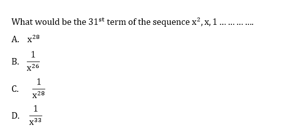 What would be the 31st term of the sequence x?,x, 1..
..... ........
A. x28
1
В.
x26
1
C.
x28
1
D.
x33
