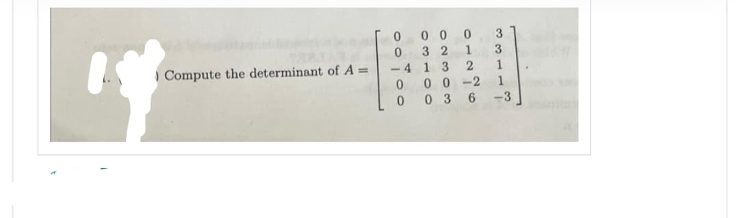 19
) Compute the determinant of A =
0000
<-4
00 0 3
32 1
3
13
2
1
00-2 1
03 6
-3