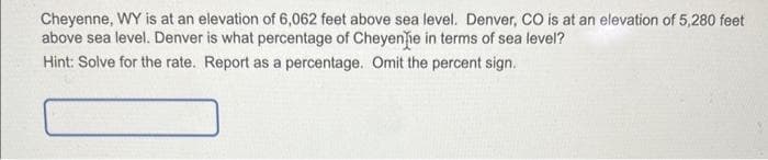 Cheyenne, WY is at an elevation of 6,062 feet above sea level. Denver, CO is at an elevation of 5,280 feet
above sea level. Denver is what percentage of Cheyenne in terms of sea level?
Hint: Solve for the rate. Report as a percentage. Omit the percent sign.