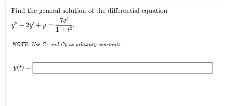 Find the general solution of the differential equation
7et
y" – 2y + y
1+t2°
NOTE: Use C, and C2 as arbitrary constants.
y(t)
