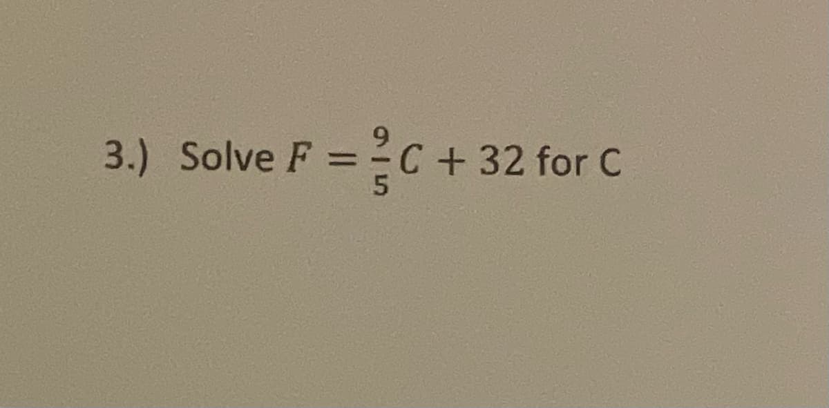 3.) Solve F
C+32 for C
%3D
=
