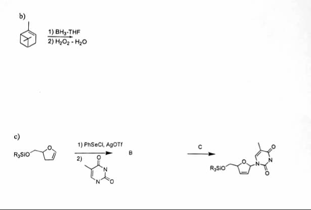 b)
1) вН-тHF
2) H2O2 - H20
c)
1) PhSeCl, A9OTI
R,SIO
2)
R,SiO
