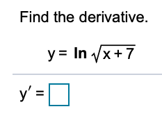 Find the derivative.
y = In vx+7
y' =O
