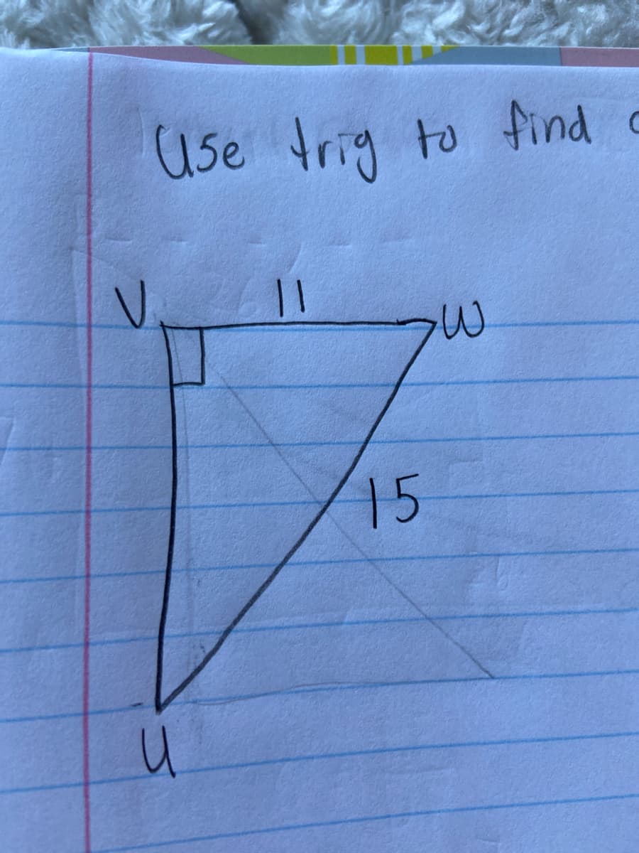 Use trig to find o
V II
15
