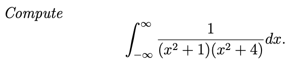 Compute
10 (14²
1
(x² + 1)(x² + 4)
-dx.