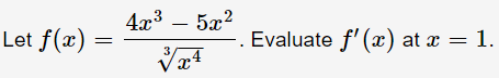 5æ?
Evaluate f' (x) at x = 1.
4x3
Let f(x)
