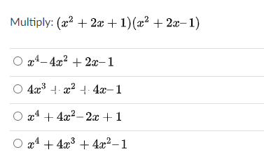 Multiply: (x2 + 2x + 1)(x² + 2x–1)
O g4– 4x2 + 2x-1
4x3 + x2 + 4x-1
O a4 + 4x2– 2x +1
O x4 + 4x3 + 4x²–1
