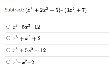 Subtract: (æ3 + 2x2 + 5)- (3x² + 7)
O a3– 5a2–12
3 + x2 + 2
æ3 + 5x? + 12
O 23 – x²– 2
