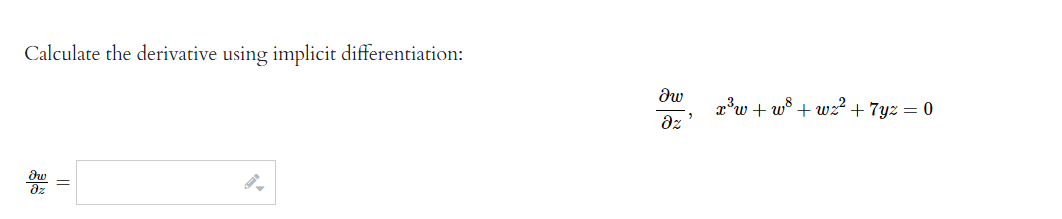 Calculate the derivative using implicit differentiation:
8z
dw
მ:
"
x³w+w³+wz² + 7yz = 0