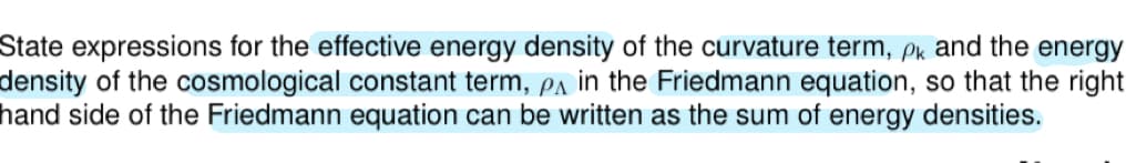 State expressions for the effective energy density of the curvature term, pk and the energy
density of the cosmological constant term, p in the Friedmann equation, so that the right
hand side of the Friedmann equation can be written as the sum of energy densities.