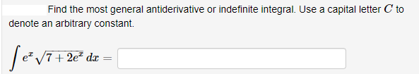 Find the most general antiderivative or indefinite integral. Use a capital letter C to
denote an arbitrary constant.
|e*V7+2e* dx =
