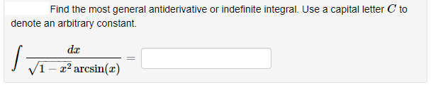 Find the most general antiderivative or indefinite integral. Use a capital letter C to
denote an arbitrary constant.
dr
V1- x² arcsin(x)
