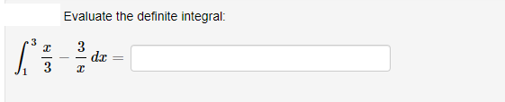 Evaluate the definite integral:
3
3
dx
