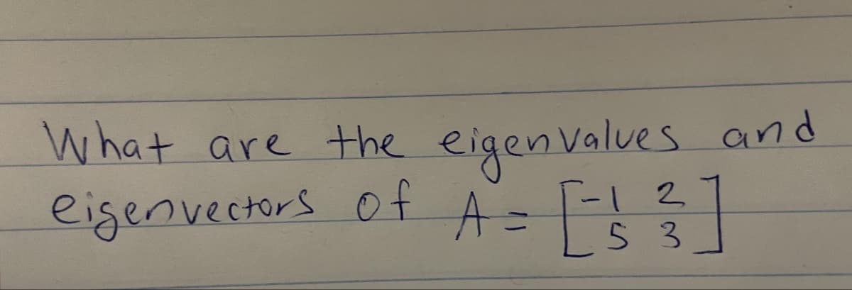 What are the eigenvalues and
eigenvectors of A = [ 1 ² ]
2
53