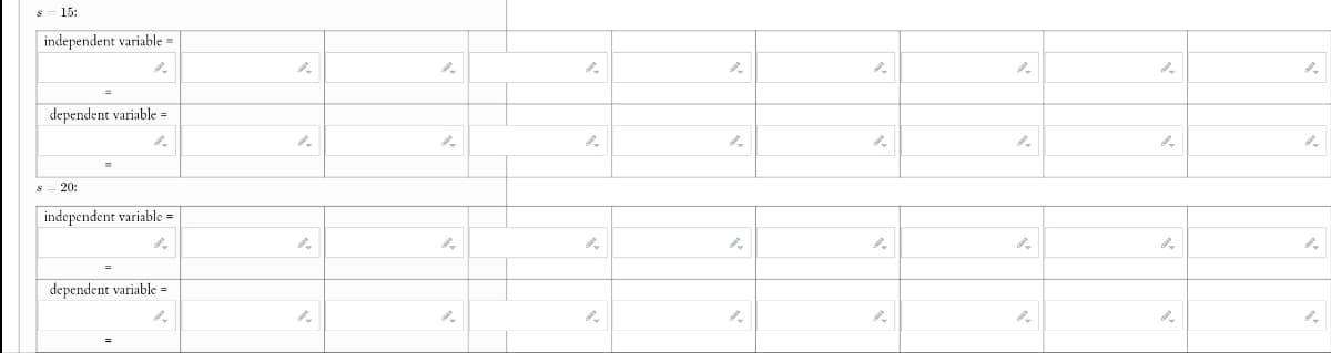 15:
independent variable =
dependent variable =
20:
independent variable
=
dependent variable =
4.
2.
2.
4.
2.
2.
2.
2.
2.
2.
2.
2.
2.
2.
2.
2.